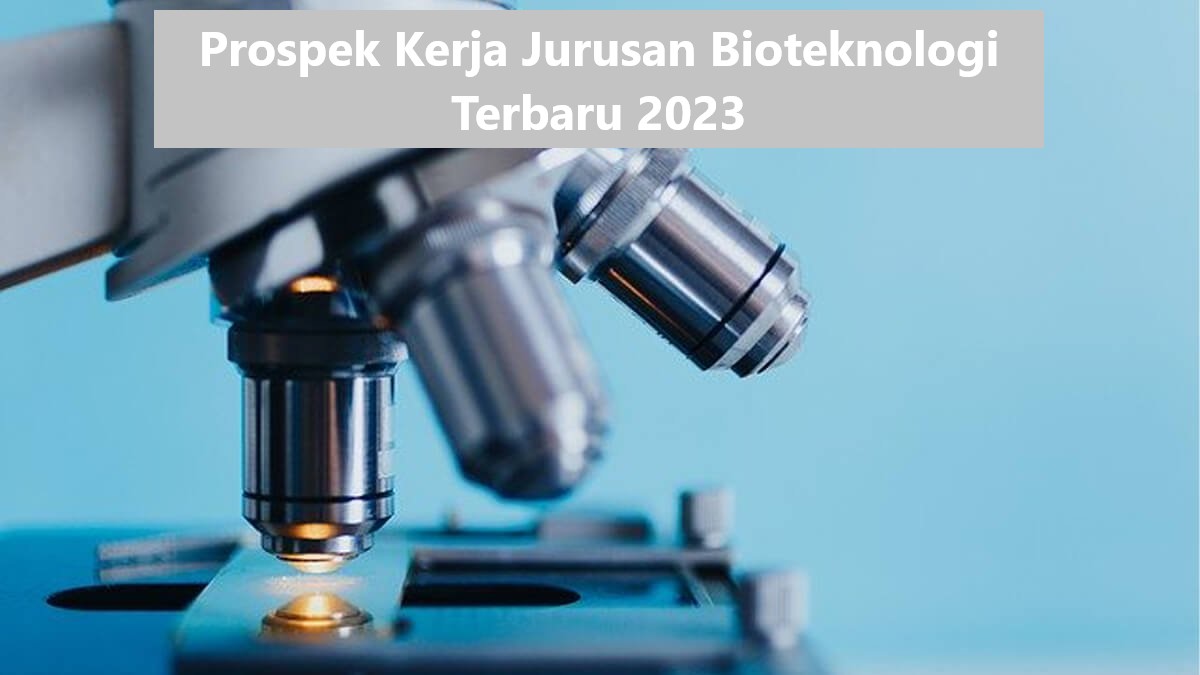 Prospek Kerja Jurusan Bioteknologi Terbaru 2023